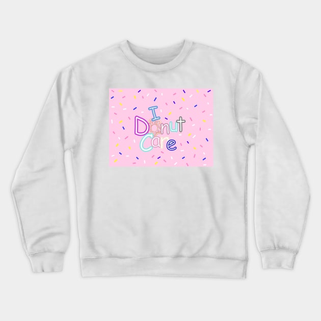 FUNNY Food Quotes I Donut Care Crewneck Sweatshirt by SartorisArt1